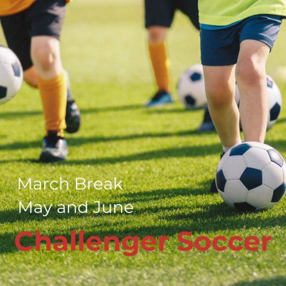 Challenger Soccer during March Break or May to June.