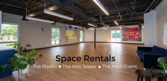 Space Rentals include The Studio, The Arts Space and The Main Event spaces.