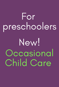 For preschoolers, new Occasional Child Care (licensed)